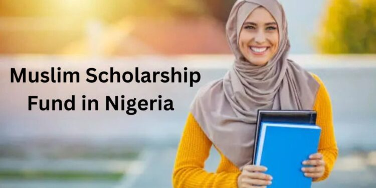 The 2025 Muslim Scholarship Fund Nigeria (MSFN)