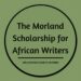 APPLY: Miles Morland Foundation 2025 Writing Scholarships