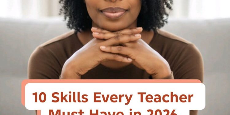 10 skills every teacher must have in 2026