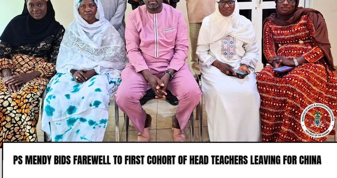 Gambia: 𝐏𝐒 𝐌𝐞𝐧𝐝𝐲 𝐁𝐢𝐝𝐬 𝐅𝐚𝐫𝐞𝐰𝐞𝐥𝐥 𝐭𝐨 𝐅𝐢𝐫𝐬𝐭 𝐂𝐨𝐡𝐨𝐫𝐭 𝐨𝐟 𝐇𝐞𝐚𝐝 𝐓𝐞𝐚𝐜𝐡𝐞𝐫𝐬 𝐃𝐞𝐩𝐚𝐫𝐭𝐢𝐧𝐠 𝐟𝐨𝐫 𝐂𝐚𝐩𝐚𝐜𝐢𝐭𝐲-𝐁𝐮𝐢𝐥𝐝𝐢𝐧𝐠 𝐓𝐫𝐚𝐢𝐧𝐢𝐧𝐠 𝐢𝐧 𝐂𝐡𝐢𝐧𝐚
