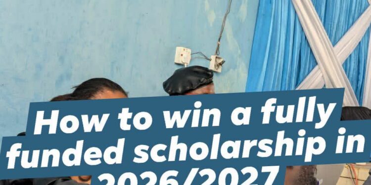 HOW TO WIN A FULLY FUNDED SCHOLARSHIP IN 2026/2027