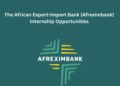 Afreximbank Internship 2027 for Undergraduates and Postgraduates: Eligibility, Benefits and How to Apply