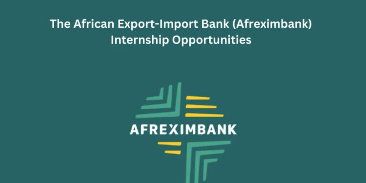 Afreximbank Internship 2027 for Undergraduates and Postgraduates: Eligibility, Benefits and How to Apply